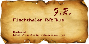 Fischthaler Rókus névjegykártya